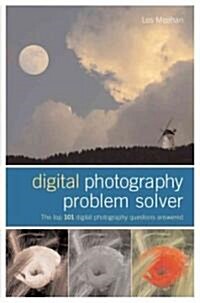 Digital Photography Problem Solver : The Top 101 Digital Photography Questions Answered (Paperback)