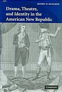 Drama, Theatre, and Identity in the American New Republic (Hardcover)
