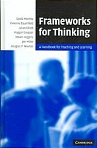 Frameworks for Thinking : A Handbook for Teaching and Learning (Hardcover)