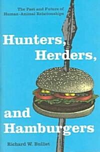 Hunters, Herders, and Hamburgers: The Past and Future of Human-Animal Relationships (Hardcover)