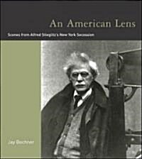 An American Lens: Scenes from Alfred Stieglitzs New York Secession (Hardcover)