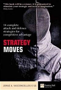 Strategy Moves : 14 Complete Attack and Defence Strategies for Competitive Advantage (Paperback)