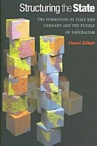 Structuring the State: The Formation of Italy and Germany and the Puzzle of Federalism (Hardcover)