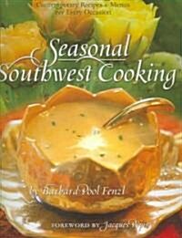 Seasonal Southwest Cooking: Contemporary Recipes & Menus for Every Occasion (Hardcover)