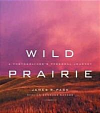 Wild Prairie: A Photographers Personal Journey (Hardcover)