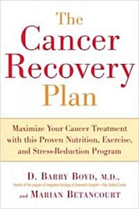 The Cancer Recovery Plan: Maximize Your Cancer Treatment with This Proven Nutrition, Exercise, and Stress-Reduction Program (Paperback)