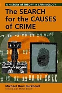 The Search for the Causes of Crime: A History of Theory in Criminology (Paperback)