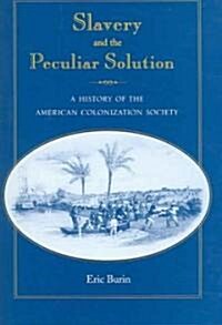 Slavery and the Peculiar Solution: A History of the American Colonization Society (Hardcover)