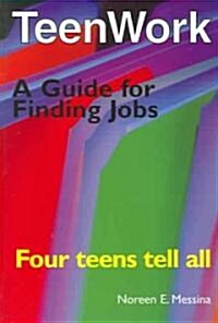 Teenwork: Four Teens Tell All: A Guide for Finding Jobs (Paperback)