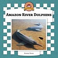 Amazon River Dolphins (Library Binding)