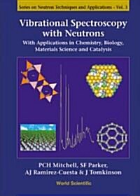 Vibrational Spectroscopy with Neutrons - With Applications in Chemistry, Biology, Materials Science and Catalysis                                      (Hardcover)