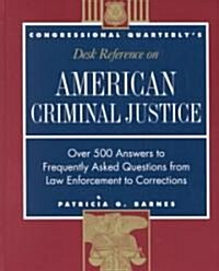 Cq′s Desk Reference on American Criminal Justice: Over 500 Answers to Frequently Asked Questions from Law Enforcement to Corrections (Paperback, Revised)