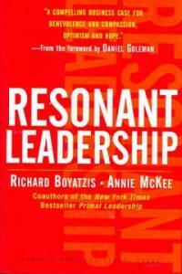 Resonant Leadership : renewing yourself and connecting with others through mindfulness, hope, and compassion