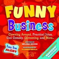 Funny business : clowning around, practical jokes, cool comedy, cartooning, and more-- 