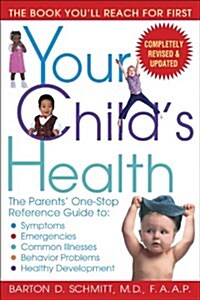 Your Childs Health: The Parents One-Stop Reference Guide To: Symptoms, Emergencies, Common Illnesses, Behavior Problems, and Healthy Deve (Paperback, Revised)