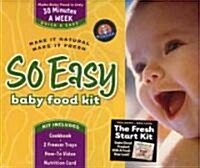 So Easy Baby Food Kit: Make It Natural, Make It Fresh [With Book] (Hardcover)