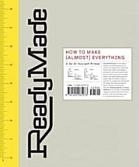 [중고] Readymade: How to Make [Almost] Everything: A Do-It-Yourself Primer (Hardcover)