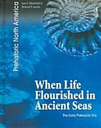 When Life Flourished in Ancient Seas: The Early Paleozoic Era (Hardcover)