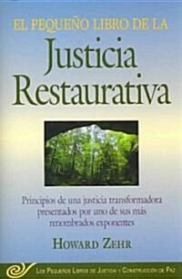 El Pequeno Libro de la Justicia Restaurativa: Principios de Una Justicia Trasnformadora Presentados Por Uno de Sus Mas Renombr (Paperback)