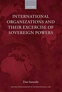 International Organizations and Their Exercise of Sovereign Powers (Hardcover)
