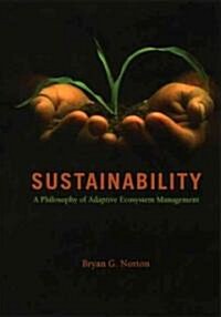 Sustainability: A Philosophy of Adaptive Ecosystem Management (Paperback)