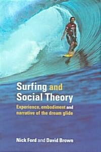 Surfing and Social Theory : Experience, Embodiment and Narrative of the Dream Glide (Paperback)