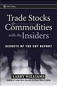 Trade Stocks and Commodities with the Insiders: Secrets of the Cot Report (Hardcover)