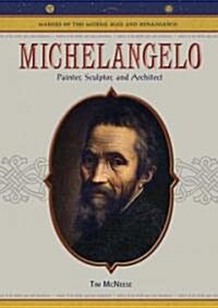 Michelangelo: Painter, Sculptor and Architect (Library Binding)