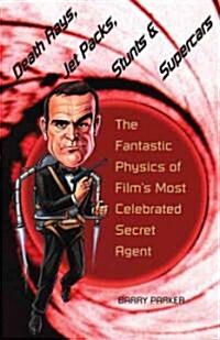 [중고] Death Rays, Jet Packs, Stunts, and Supercars: The Fantastic Physics of Film‘s Most Celebrated Secret Agent (Hardcover)
