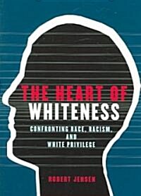 The Heart of Whiteness: Confronting Race, Racism and White Privilege (Paperback)
