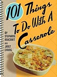 101 Things to Do with a Casserole (Spiral)