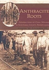 Anthracite Roots: Generations of Coal Mining in Schuylkill County, Pennsylvania (Paperback)