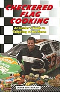 Checkered Flag Cooking: An Insiders Guide to Tailgating at the Races (Paperback)