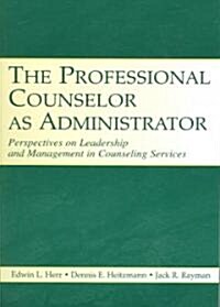 The Professional Counselor as Administrator: Perspectives on Leadership and Management of Counseling Services Across Settings (Paperback)