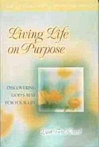 Living Life on Purpose: Discovering Gods Best for Your Life (Paperback)