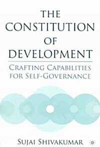 The Constitution of Development: Crafting Capabilities for Self-Governance (Paperback)