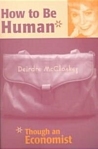 How to Be Human*: *Though an Economist (Paperback)