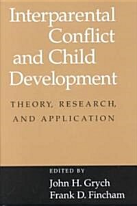 Interparental Conflict and Child Development : Theory, Research and Applications (Hardcover)