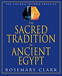 The Sacred Tradition in Ancient Egypt: The Esoteric Wisdom Revealed (Paperback)