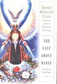 The Last Ghost Dance: A Guide for Earth Mages (Paperback)