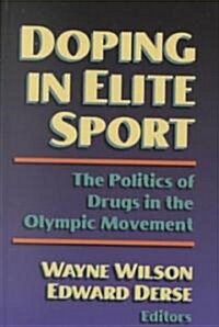 Doping in Elite Sport: The Politics of Drugs in the Olympic Mvnt: The Politics of Drugs in the Olympic Movement (Hardcover)