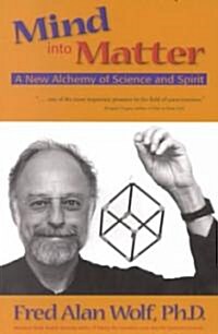 Mind Into Matter: A New Alchemy of Science and Spirit (Paperback)