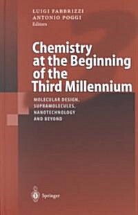 Chemistry at the Beginning of the Third Millennium: Molecular Design, Supramolecules, Nanotechnology and Beyond (Hardcover, 2000)