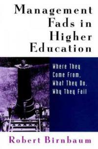 Management fads in higher education : where they come from, what they do, why they fail