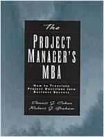 The Project Manager's MBA: How to Translate Project Decisions Into Business Success (Hardcover)