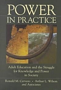 Power in Practice: Adult Education and the Struggle for Knowledge and Power in Society (Hardcover)