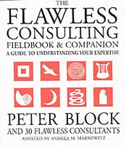 The Flawless Consulting Fieldbook and Companion: A Guide to Understanding Your Expertise (Paperback)