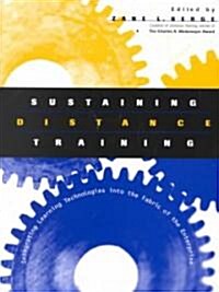 Sustaining Distance Training: Integrating Learning Technologies Into the Fabric of the Enterprise (Paperback)