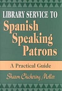 Library Service to Spanish Speaking Patrons: A Practical Guide (Paperback)