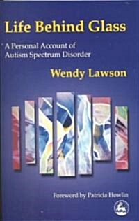 Life behind Glass : A Personal Account of Autism Spectrum Disorder (Paperback)